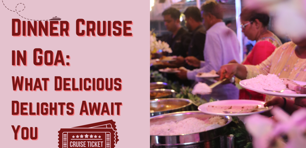 Dinner Cruise in Goa Menu – A Taste of Goa on the Mandovi River