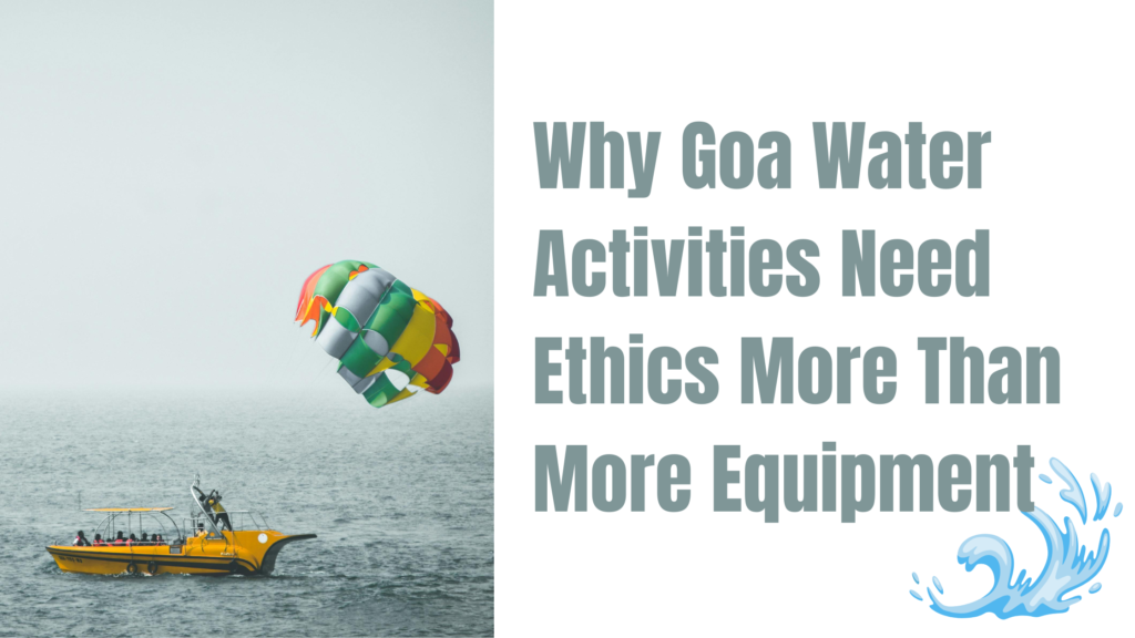 Why Goa Water Activities Need Ethics More Than More Equipment