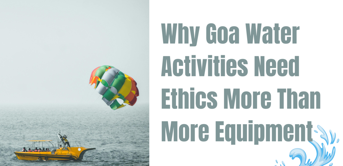 Why Goa Water Activities Need Ethics More Than More Equipment