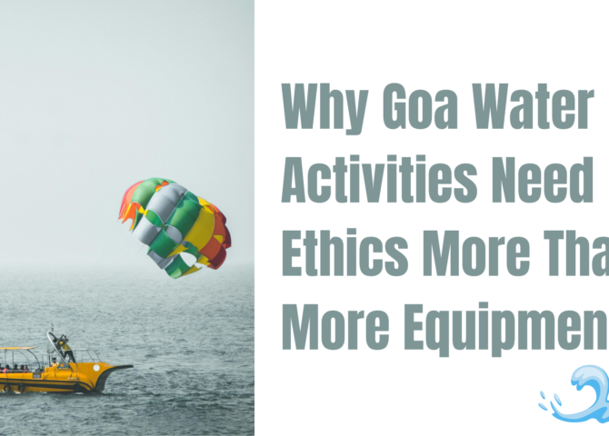 Why Goa Water Activities Need Ethics More Than More Equipment